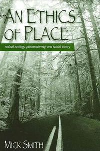 Cover image for An Ethics of Place: Radical Ecology, Postmodernity, and Social Theory