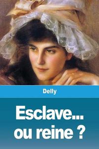 Cover image for Esclave... ou reine ?