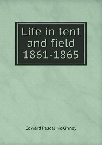 Cover image for Life in tent and field 1861-1865