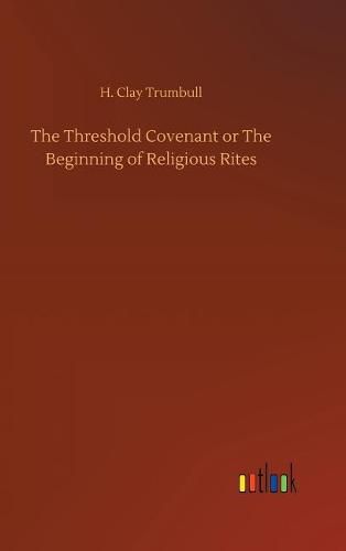 The Threshold Covenant or The Beginning of Religious Rites