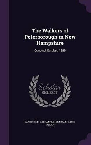 Cover image for The Walkers of Peterborough in New Hampshire: Concord, October, 1899