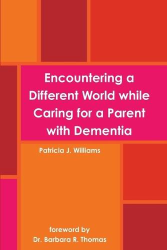 Encountering a Different World While Caring for a Parent with Dementia