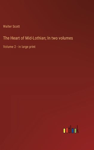 Cover image for The Heart of Mid-Lothian; In two volumes