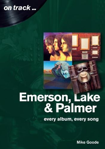 Cover image for Emerson, Lake & Palmer : Every Album, Every Song (On Track)