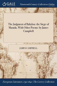 Cover image for The Judgment of Babylon: The Siege of Masada, with Other Poems: By James Campbell