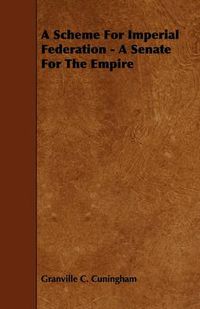 Cover image for A Scheme For Imperial Federation - A Senate For The Empire