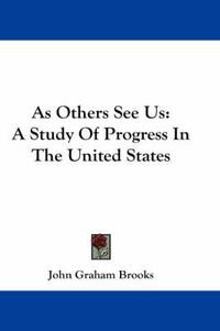 Cover image for As Others See Us: A Study of Progress in the United States