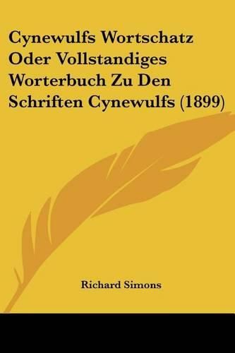 Cynewulfs Wortschatz Oder Vollstandiges Worterbuch Zu Den Schriften Cynewulfs (1899)