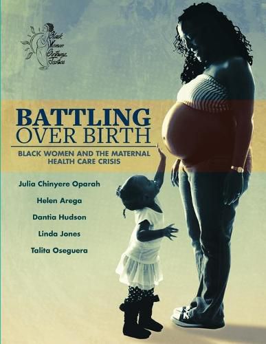 Cover image for Battling Over Birth: Black Women and the Maternal Health Care Crisis