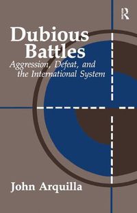 Cover image for Dubious Battles: Aggression, Defeat, & the International System