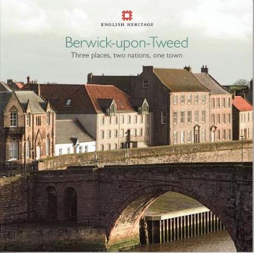 Cover image for Berwick-upon-Tweed: Three places, two nations, one town