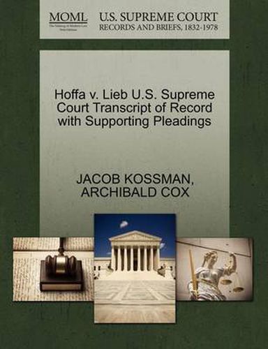 Cover image for Hoffa V. Lieb U.S. Supreme Court Transcript of Record with Supporting Pleadings