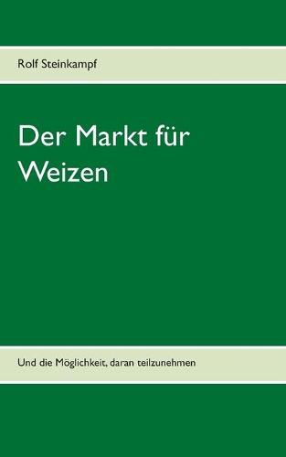 Cover image for Der Markt fur Weizen: Und die Moeglichkeit, daran teilzunehmen