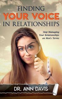 Cover image for Finding Your Voice in Relationships: Stop Managing Your Relationships on Men's Terms