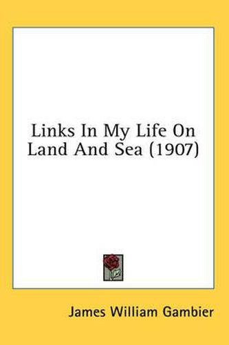 Cover image for Links in My Life on Land and Sea (1907)