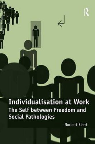 Cover image for Individualisation at Work: The Self between Freedom and Social Pathologies