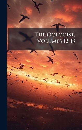 Cover image for The Oologist, Volumes 12-13