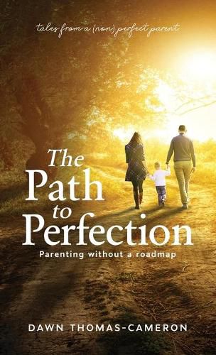 The Path to Perfection: Parenting without a roadmap: tales from a (non) perfect parent