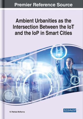 Cover image for Ambient Urbanities as the Intersection Between the IoT and the IoP in Smart Cities