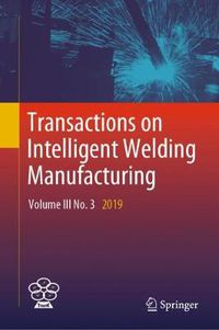 Cover image for Transactions on Intelligent Welding Manufacturing: Volume III No. 3  2019