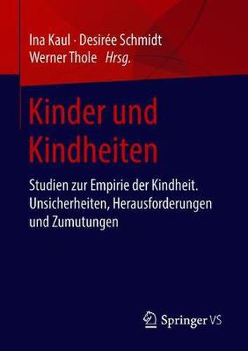 Cover image for Kinder Und Kindheiten: Studien Zur Empirie Der Kindheit. Unsicherheiten, Herausforderungen Und Zumutungen