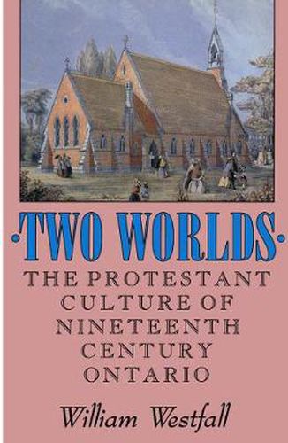 Cover image for Two Worlds: The Protestant Culture of Nineteenth-Century Ontario