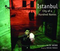 Cover image for Alex Webb: Istanbul: City of a Hundred Names