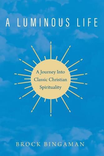 Cover image for A Luminous Life: A Journey Into Classic Christian Spirituality