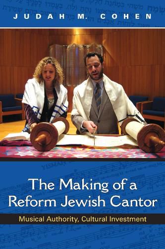 Cover image for The Making of a Reform Jewish Cantor: Musical Authority, Cultural Investment