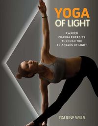 Cover image for Yoga of Light: Awaken Chakra Energies through the Triangles of Light