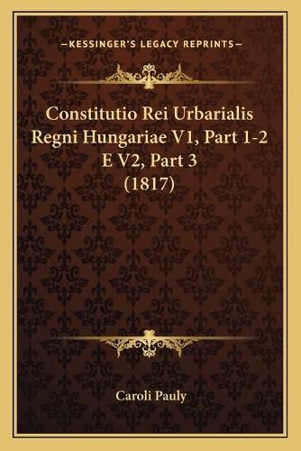 Constitutio Rei Urbarialis Regni Hungariae V1, Part 1-2 E V2, Part 3 (1817)