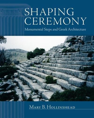 Cover image for Shaping Ceremony: Monumental Steps and Greek Architecture
