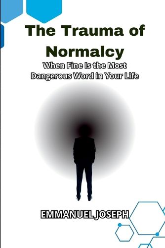 Cover image for The Trauma of Normalcy, When Fine Is the Most Dangerous Word in Your Life