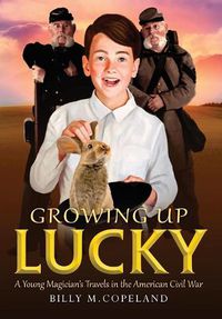 Cover image for Growing Up Lucky: A Young Magician's Travels in the American Civil War