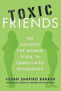 Cover image for Toxic Friends: The Antidote for Women Stuck in Complicated Friendships