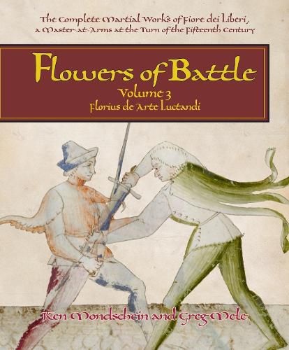 Cover image for Flowers of Battle The Complete Martial Works of Fiore dei Liberi Vol III: Florius de Arte Luctandi