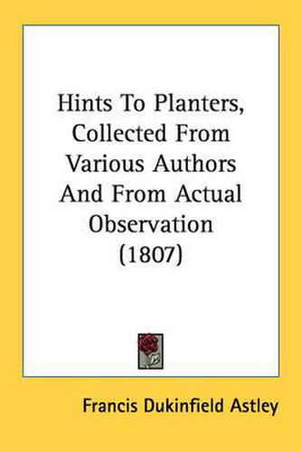 Cover image for Hints to Planters, Collected from Various Authors and from Actual Observation (1807)