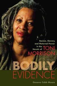 Cover image for Bodily Evidence: Racism, Slavery, and Maternal Power in the Novels of Toni Morrison
