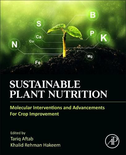 Cover image for Sustainable Plant Nutrition: Molecular Interventions and Advancements for Crop Improvement