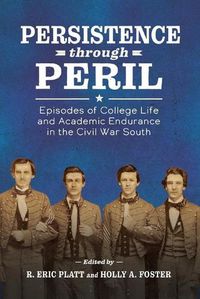 Cover image for Persistence through Peril: Episodes of College Life and Academic Endurance in the Civil War South