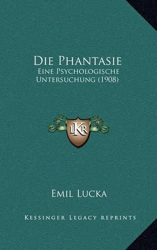 Cover image for Die Phantasie: Eine Psychologische Untersuchung (1908)