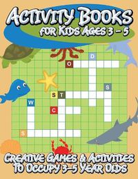 Cover image for Activity Books for Kids Ages 3 - 5 (Creative Games & Activities to Occupy 3-5 Year Olds)