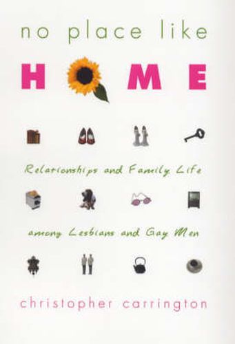 Cover image for No Place Like Home: Relationships and Family Life Among Lesbians and Gay Men