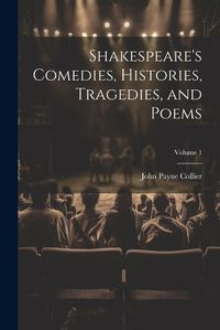 Cover image for Shakespeare's Comedies, Histories, Tragedies, and Poems; Volume 1