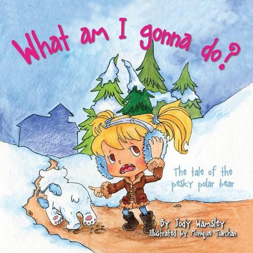 Cover image for What am I gonna do? The Tale of the Pesky Polar Bear