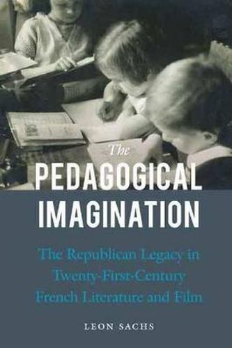 Cover image for The Pedagogical Imagination: The Republican Legacy in Twenty-First-Century French Literature and Film