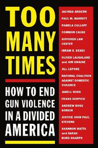 Cover image for Too Many Times: How to End Gun Violence in a Divided America