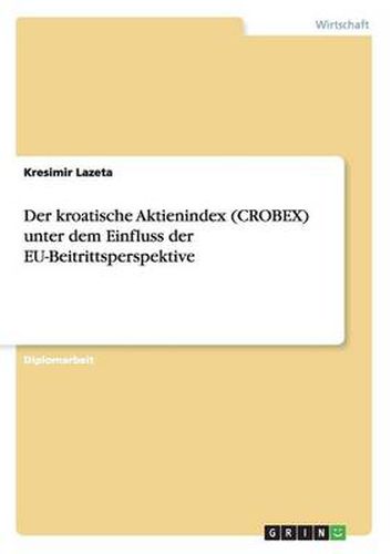 Cover image for Der kroatische Aktienindex (CROBEX) unter dem Einfluss der EU-Beitrittsperspektive