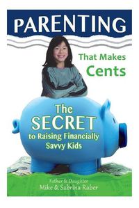 Cover image for Parenting That Makes Cents: The Secret To Raising Financially Savvy Kids