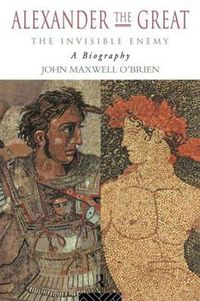 Cover image for Alexander the Great: The Invisible Enemy: A Biography